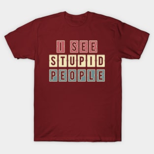 i see stupid people funny saying T-Shirt